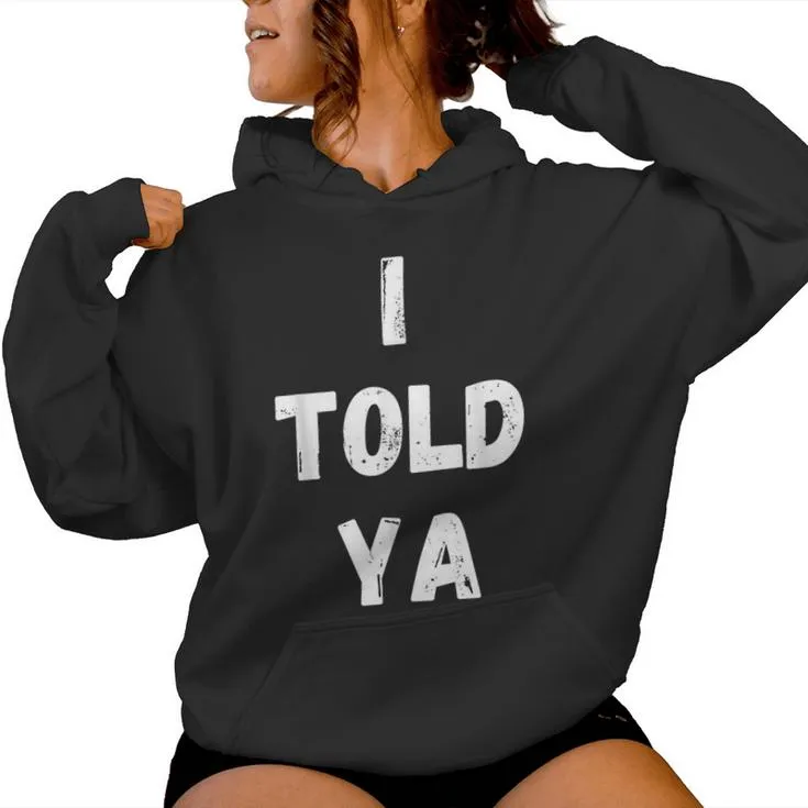 I Told Ya Sarcastic Women Women Hoodie