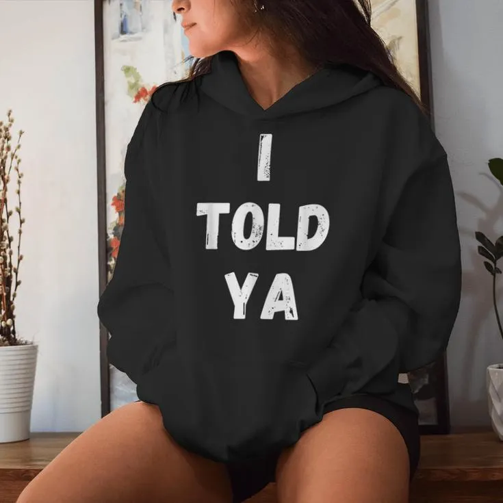 I Told Ya Sarcastic Women Women Hoodie