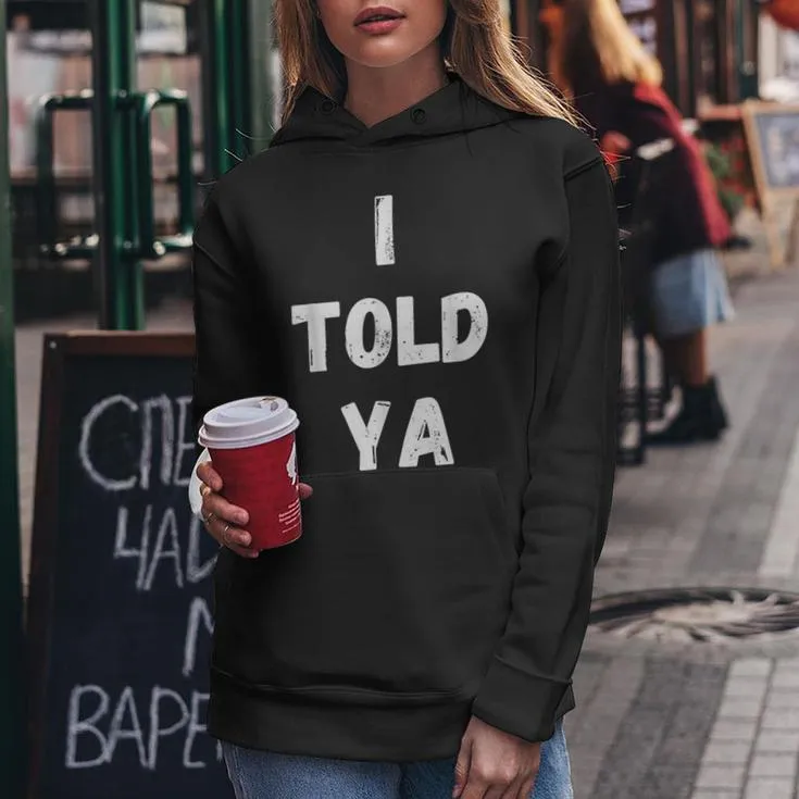 I Told Ya Sarcastic Women Women Hoodie