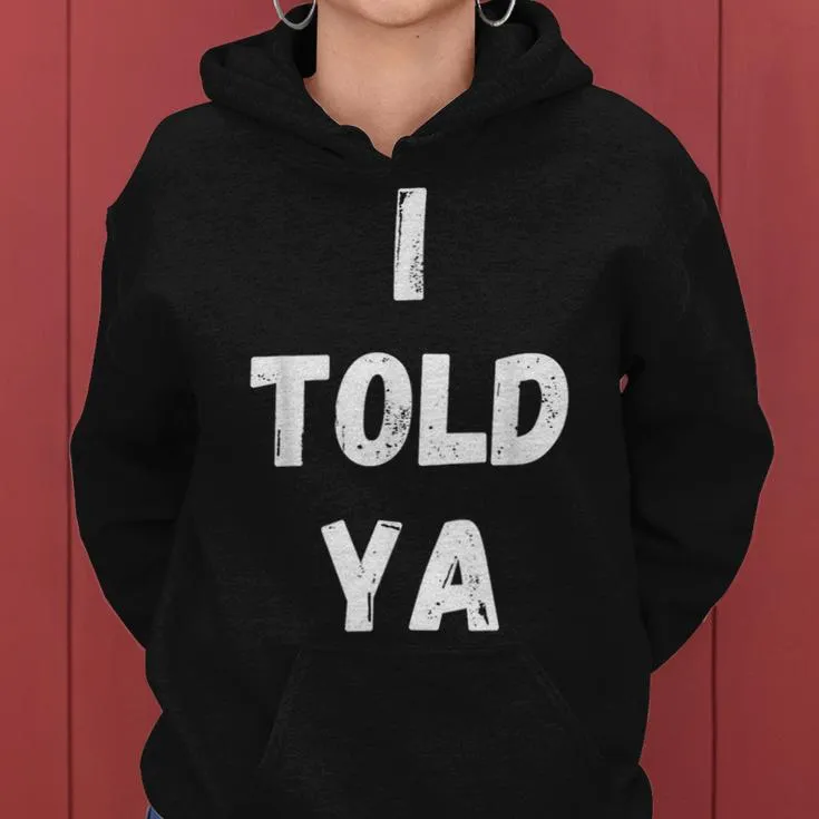 I Told Ya Sarcastic Women Women Hoodie